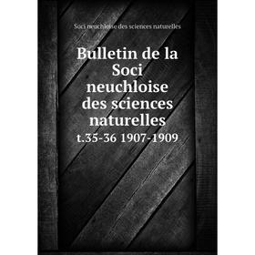 

Книга Bulletin de la Soci neuchloise des sciences naturelles t.35-36 1907-1909