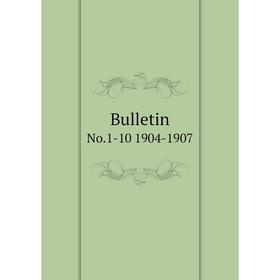 

Книга Bulletin No.1-10 1904-1907