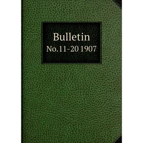 

Книга Bulletin No.11-20 1907