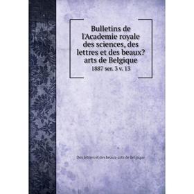 

Книга Bulletins de l'Academie royale des sciences, des lettres et des beauxarts de Belgique. 1887 ser. 3 v. 13