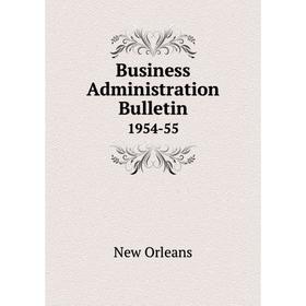 

Книга Business Administration Bulletin 1954-55