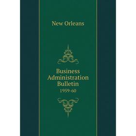 

Книга Business Administration Bulletin 1959-60