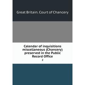 

Книга Calendar of inquisitions miscellaneous (Chancery) preserved in the Public Record Office 2