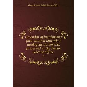 

Книга Calendar of inquisitions post mortem and other analogous documents preserved in the Public Record Office 7