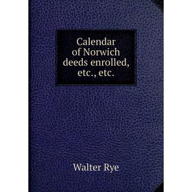 

Книга Calendar of Norwich deeds enrolled, etc., etc.
