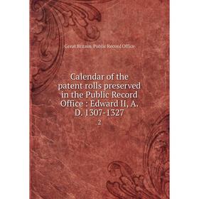 

Книга Calendar of the patent rolls preserved in the Public Record Office: Edward II, A.D. 1307-1327 2