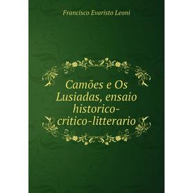 

Книга Camões e Os Lusiadas, ensaio historico-critico-litterario