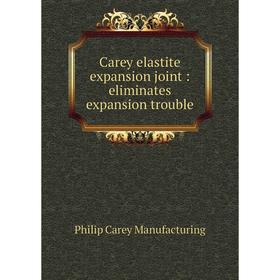

Книга Carey elastite expansion joint: eliminates expansion trouble