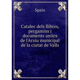 

Книга Catalec dels llibres, pergamíns i documents antics de l'Arxiu municipal de la ciutat de Valls
