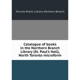 

Книга Catalogue of books in the Northern Branch Library (St. Paul's Hall), North Toronto microform