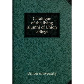 

Книга Catalogue of the living alumni of Union college