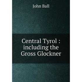 

Книга Central Tyrol: including the Gross Glockner
