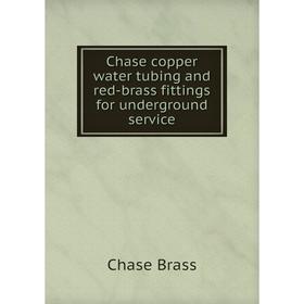 

Книга Chase copper water tubing and red-brass fittings for underground service