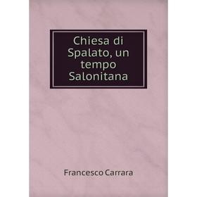 

Книга Chiesa di Spalato, un tempo Salonitana