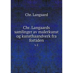 

Книга Chr. Langaards samlinger av malerkunst og kunsthaandverk fra fortiden v.1