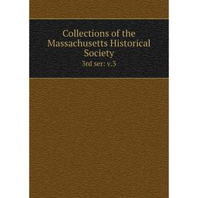

Книга Collections of the Massachusetts Historical Society 3rd ser: v.3