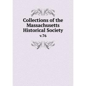 

Книга Collections of the Massachusetts Historical Society v.76