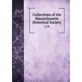 

Книга Collections of the Massachusetts Historical Society v.78