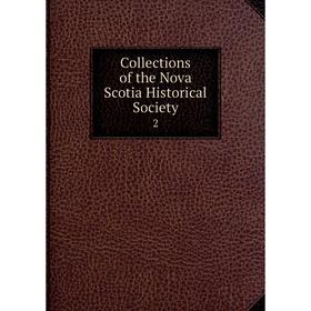 

Книга Collections of the Nova Scotia Historical Society 2