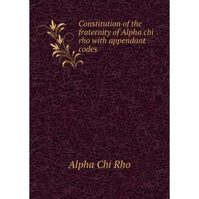 

Книга Constitution of the fraternity of Alpha chi rho with appendant codes