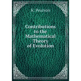 

Книга Contributions to the Mathematical Theory of Evolution