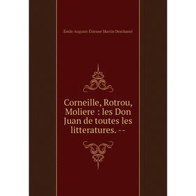 

Книга Corneille, Rotrou, Moliere: les Don Juan de toutes les litteratures. --