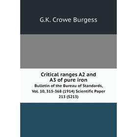 

Книга Critical ranges A2 and A3 of pure iron Bulletin of the Bureau of Standards, Vol. 10, 315-368 (1914) Scientific Paper 213 (S213)