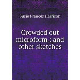 

Книга Crowded out microform: and other sketches