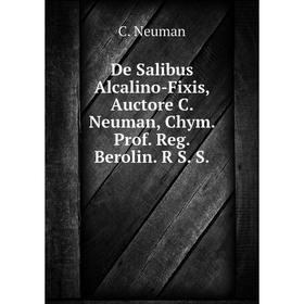 

Книга De Salibus Alcalino-Fixis, Auctore C. Neuman, Chym. Prof. Reg. Berolin. R S. S.