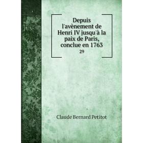 

Книга Depuis l'avènement de Henri IV jusqu'à la paix de Paris, conclue en 1763 29
