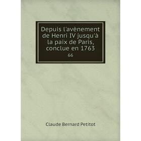 

Книга Depuis l'avènement de Henri IV jusqu'à la paix de Paris, conclue en 1763 66