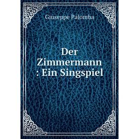 

Книга Der Zimmermann: Ein Singspiel