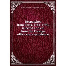 

Книга Despatches from Paris, 1784-1790, selected and ed. from the Foreign office correspondence 1