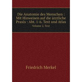 

Книга Die Anatomie des Menschen: Mit Hinweisen auf die ärztliche Praxis: Abt. 1-6. Text und Atlas Volume 2, Text