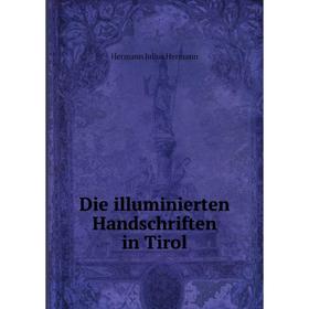 

Книга Die illuminierten Handschriften in Tirol
