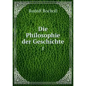 

Книга Die Philosophie der Geschichte 1