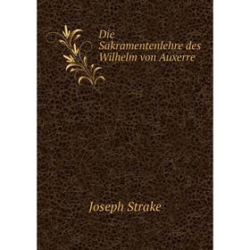

Книга Die Sakramentenlehre des Wilhelm von Auxerre