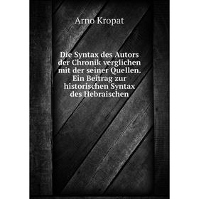 

Книга Die Syntax des Autors der Chronik verglichen mit der seiner Quellen. Ein Beitrag zur historischen Syntax des Hebraischen