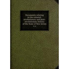 

Книга Documents relating to the colonial, revolutionary and post-revolutionary history of the State of New Jersey V.35