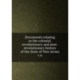 

Книга Documents relating to the colonial, revolutionary and post-revolutionary history of the State of New Jersey V.36