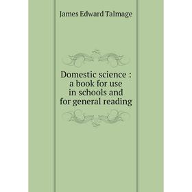 

Книга Domestic science: a book for use in schools and for general reading