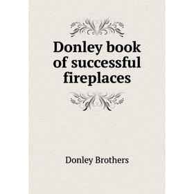 

Книга Donley book of successful fireplaces