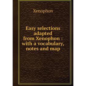 

Книга Easy selections adapted from Xenophon: with a vocabulary, notes and map
