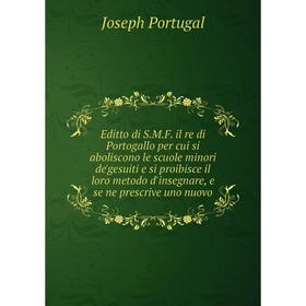 

Книга Editto di S.M.F. il re di Portogallo per cui si aboliscono le scuole minori de'gesuiti e si proibisce il loro metodo d'insegnare, e se ne prescr
