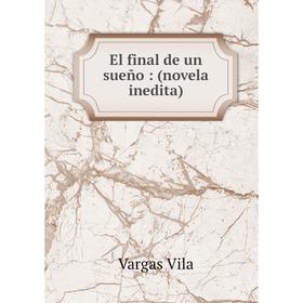 

Книга El final de un sueño: (novela inedita)