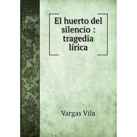 

Книга El huerto del silencio: tragedia lírica
