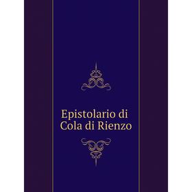

Книга Epistolario di Cola di Rienzo