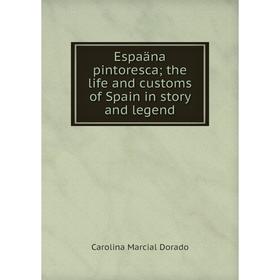 

Книга Espaäna pintoresca; the life and customs of Spain in story and legend