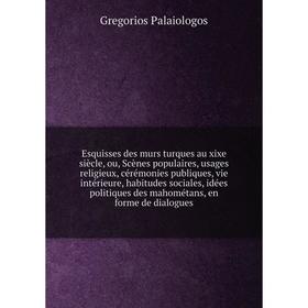 

Книга Esquisses des murs turques au xixe siècle, ou, Scènes populaires, usages religieux, cérémonies publiques, vie intérieure, habitudes sociales, id