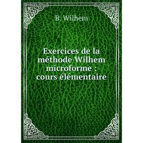 

Книга Exercices de la méthode Wilhem microforme: cours élémentaire